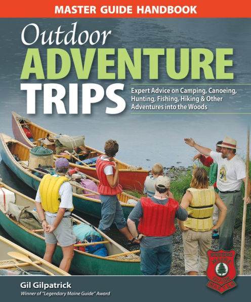 Master Guide Handbook to Outdoor Adventure Trips: Expert Advice on Camping, Canoeing, Hunting, Fishing, Hiking & Other Adventures into the Woods