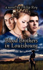 Blood Brothers in Louisbourg: A Novel