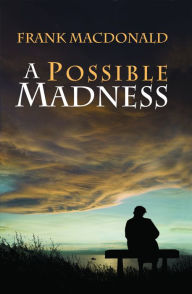 Title: A Possible Madness: A Novel, Author: Frank Macdonald