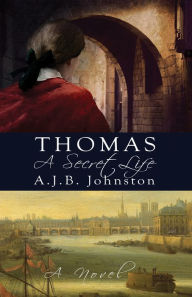 Title: Thomas, A Secret Life: A Novel, Author: A. J. B. Johnston