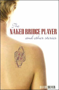 Title: Naked Bridge Player and Other Stories, Author: David Silver