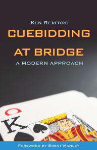 Title: Cuebidding at Bridge: A Modern Approach, Author: Ken Rexford