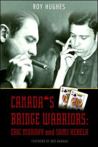 Title: Canada's Bridge Warriors: Eric Murray and Sami Kehela, Author: Roy Hughes