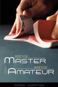 Title: Bridge Expert vs. Bridge Amateur, Author: Mark Horton