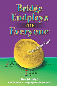 Title: Bridge Endplays for Everyone - Even You!, Author: David Bird