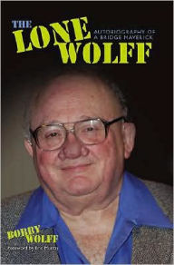 Title: Lone Wolff: Autobiography of a Bridge Maverick, Author: Bobby Wolff