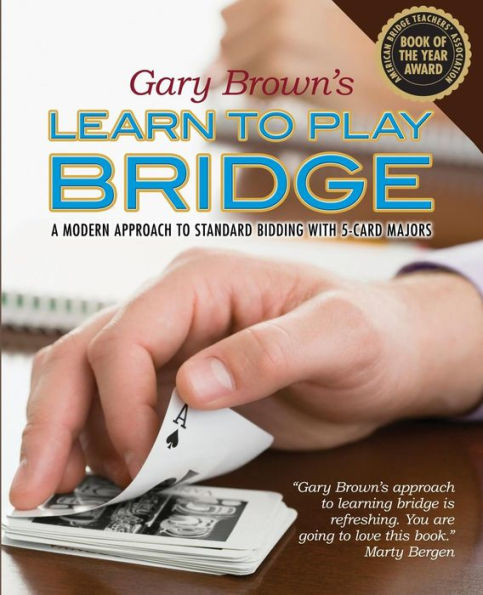 Gary Brown's Learn to Play Bridge: A Modern Approach Standard Bidding with 5-Card Majors
