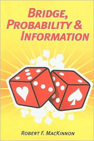 Title: Bridge, Probability & Information, Author: Robert MacKinnon