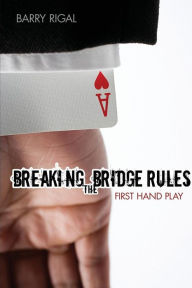 Title: Breaking the Bridge Rules: First Hand Play, Author: Barry Rigal