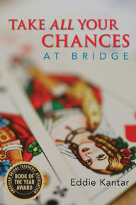 Title: Take All Your Chances at Bridge, Author: Eddie Kantar