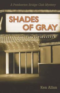 Title: Shades of Gray: A Pemberton Bridge Club Mystery, Author: Ken Allan