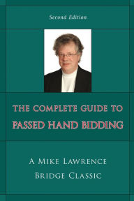 Title: The Complete Guide to Passed Hand Bidding, Author: Mike Lawrence