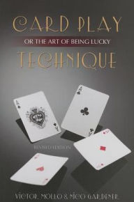 Title: Card Play Technique or The Art of Being Lucky, Author: Victor Mollo