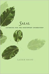 Title: Salal: Listening for the Northwest Understory, Author: Laurie Ricou