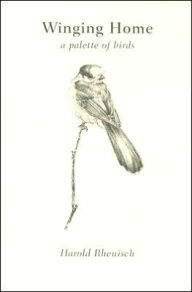 Title: Winging Home: A Palette of Birds, Author: Harold Rhenisch