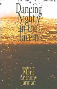 Title: Dancing Nightly in the Tavern, Author: Mark Anthony Jarman