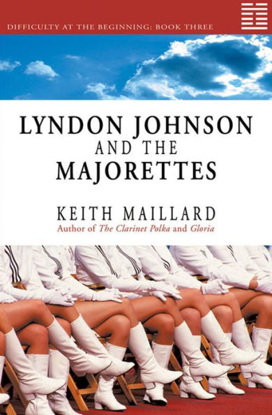 Lyndon Johnson and the Majorettes: Difficulty at the Beginning Book 3