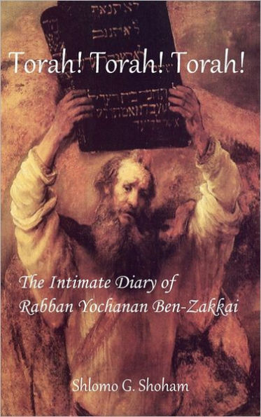 Torah! Torah! Torah! The Intimate Diary Of Rabban Yochanan Ben-Zakkai