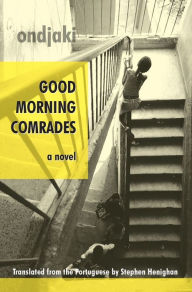 Title: Good Morning Comrades, Author: Ondjaki