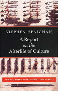 Title: A Report on the Afterlife of Culture, Author: Stephen Henighan