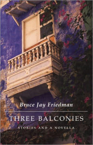 Title: Three Balconies: Stories and a Novella, Author: Bruce Jay Friedman
