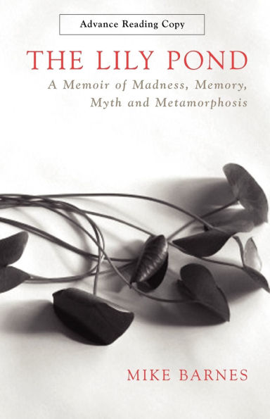 The Lily Pond: A Memoir of Madness, Memory, Myth and Metamorphosis