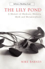 The Lily Pond: A Memoir of Madness, Memory, Myth and Metamorphosis