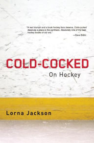 Title: Cold-Cocked: On Hockey, Author: Lorna Jackson