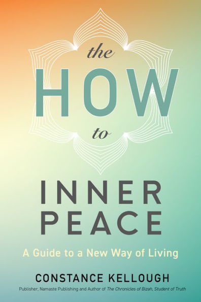 The HOW to Inner Peace: A Guide to a New Way of Living