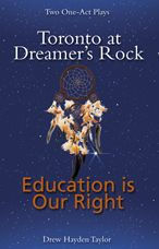 Title: Toronto at Dreamer's Rock and Education is Our Right: Two One-Act Plays, Author: Drew Hayden Taylor