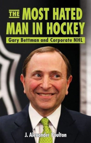 The Most Hated Man in Hockey: Gary Bettman and Corporate NHL