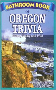 Title: Bathroom Book of Oregon Trivia: Weird Wacky and Wild, Author: Mark Thorburn