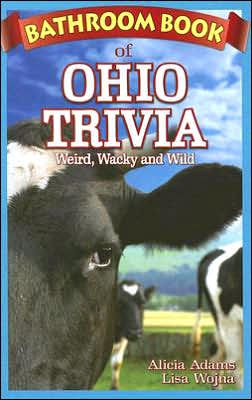 Bathroom Book of Ohio Trivia: Weird, Wacky and Wild