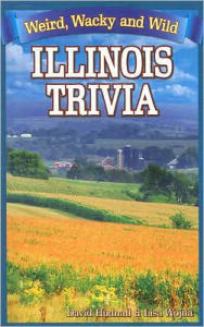 Title: Illinois Trivia: Weird, Wacky and Wild, Author: David Hudnall