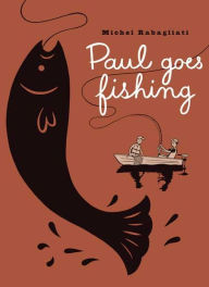 Title: Paul Goes Fishing, Author: Michel Rabagliati