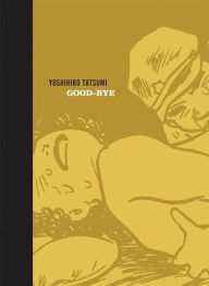 Title: Good-Bye, Author: Yoshihiro Tatsumi