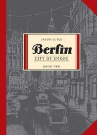 Title: Berlin: City of Smoke (Berlin Series #2), Author: Jason Lutes