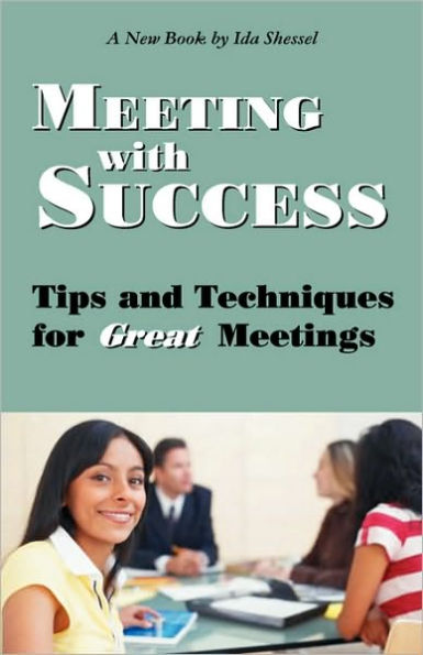 Meeting with Success: Tips and Techniques for Great Meetings / Edition 2
