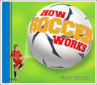 Title: How Soccer Works, Author: Keltie Thomas