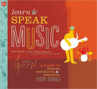 Title: Learn to Speak Music: A Guide to Creating, Performing, and Promoting Your Songs, Author: John Crossingham