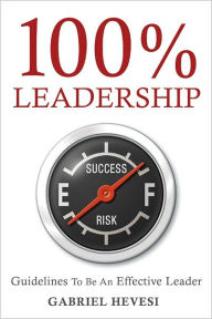 Title: 100% Leadership: Guidelines for Successful Leaders, Author: Gabriel Hevesi