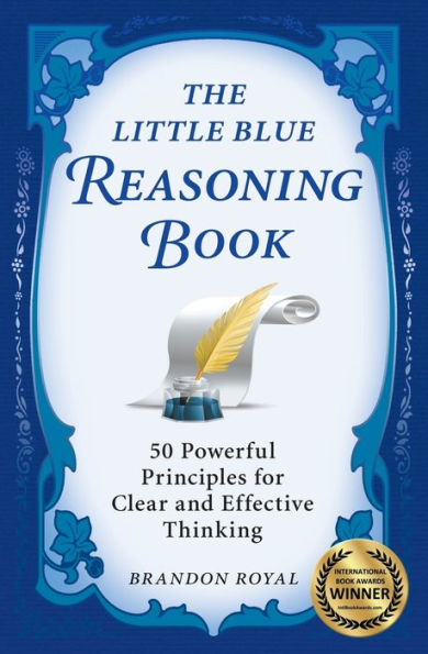 The Little Blue Reasoning Book: 50 Powerful Principles for Clear and Effective Thinking