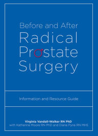 Title: Before and After Radical Prostate Surgery: Information and Resource Guide, Author: Virginia Vandall-Walker