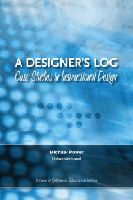 Title: A Designer's Log: Case Studies in Instructional Design, Author: Michael Power