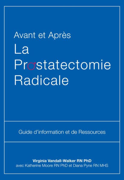 Avant et Après La Prostatectomie Radicale: Guide d'information et de Ressources