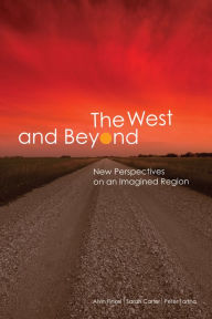 Title: The West and Beyond: New Perspectives on an Imagined Region, Author: Alvin Finkel