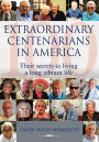 Extraordinary Centenarians in America: Their Secrets to Living a Long Vibrant Life