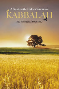 Title: A Guide to the Hidden Wisdom of Kabbalah, Author: Michael Laitman
