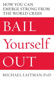 Title: Bail Yourself Out: How You Can Emerge Strong from the World Crisis, Author: Michael Laitman