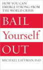 Bail Yourself Out: How You Can Emerge Strong from the World Crisis